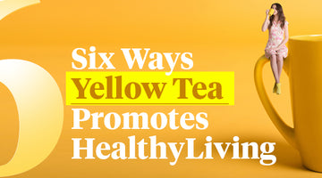 6 Ways Yellow Tea Promotes Healthy Living