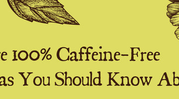 100% Caffeine-Free Teas You Should Know About